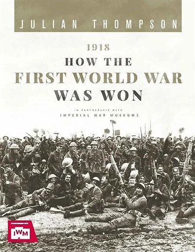 1918 HOW THE 1ST WW WAS WON
