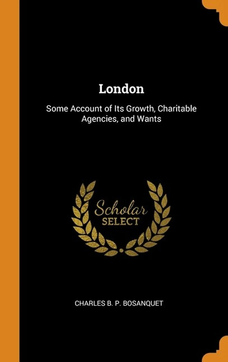 London: Some Account of Its Growth, Charitable Agencies, and Wants