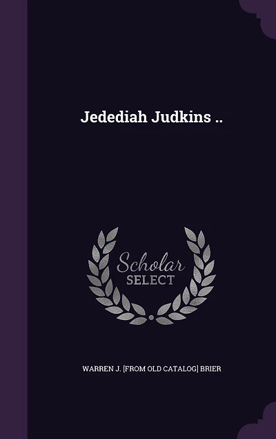 Jedediah Judkins, J. P: A Dramain Four Acts (Classic Reprint)