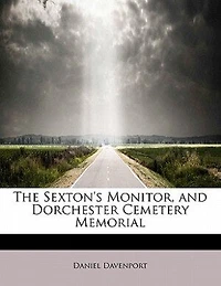 The Sexton's Monitor, and Dorchester Cemetery Memorial (Classic Reprint)