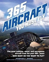365 aircraft you Must Fly: the most sublime, weird, and outrageous from past 100+ years ... How many do want to fly?