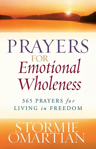 Prayers For Emotional Wholeness: 365 Prayers For Living In Freedom