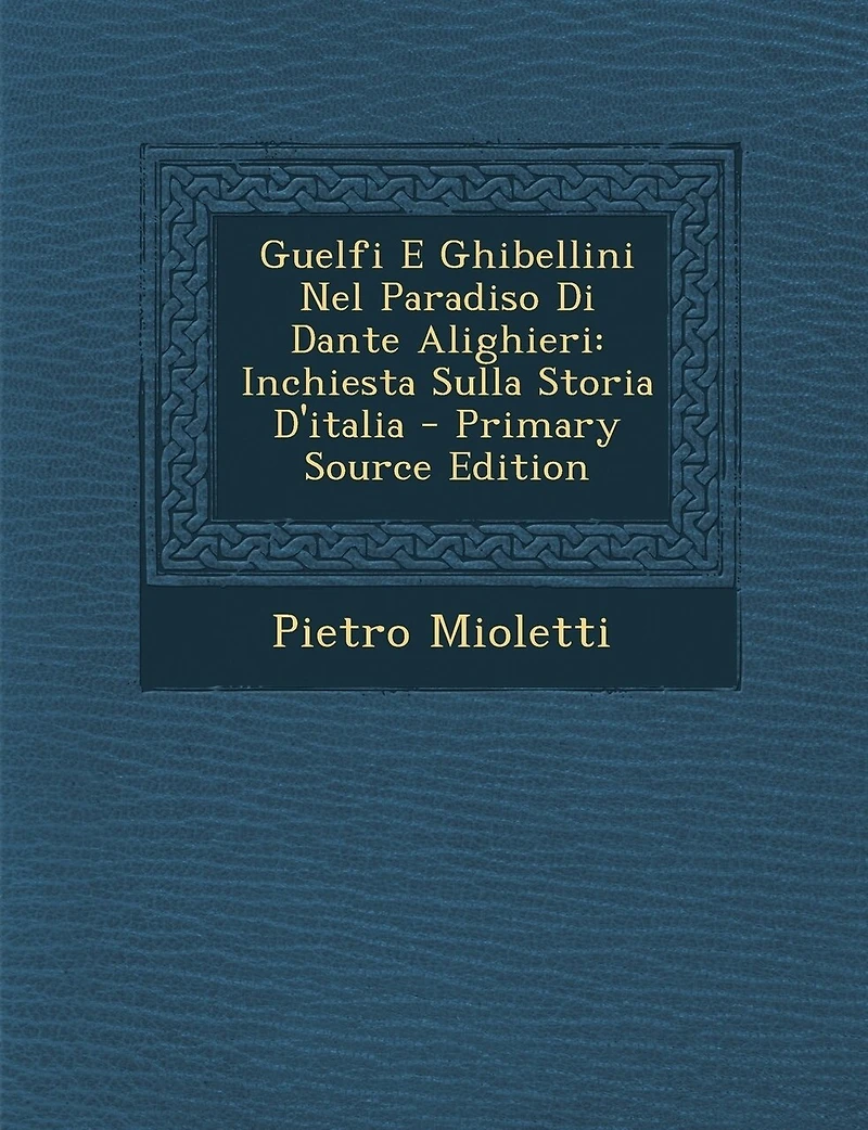 Guelfi E Ghibellini Nel Paradiso Di Dante Alighieri: Inchiesta Sulla Storia D'italia