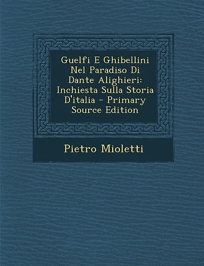 Guelfi E Ghibellini Nel Paradiso Di Dante Alighieri: Inchiesta Sulla Storia D'italia