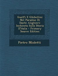 Guelfi E Ghibellini Nel Paradiso Di Dante Alighieri: Inchiesta Sulla Storia D'italia