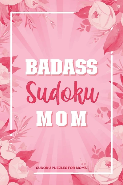 Badass Sudoku Mom: 100 Large Print Sudoku Puzzles For Moms - Memory Improving Exercises That Mom Will Enjoy