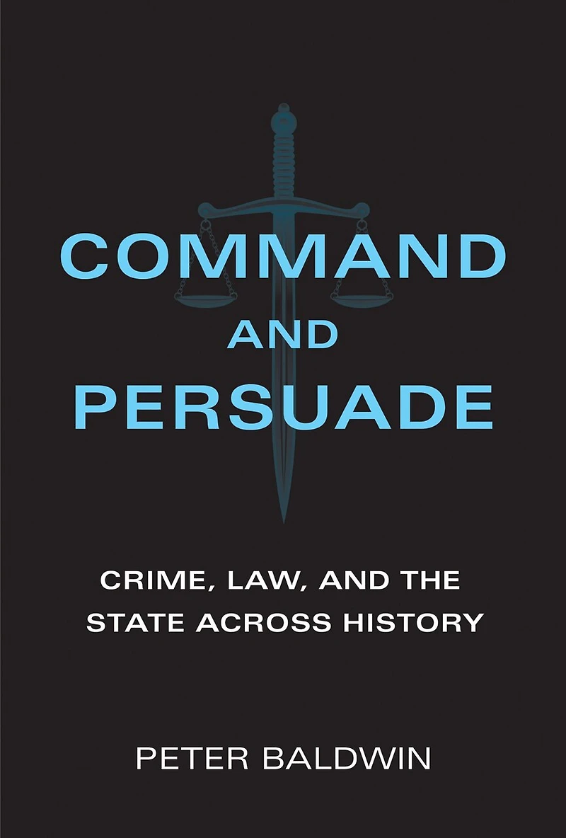 Command and Persuade: Crime, Law, the State across History
