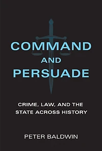 Command and Persuade: Crime, Law, the State across History