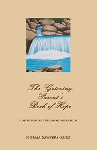 The Grieving Parent's Book of Hope: How to Survive the Loss of Your Child