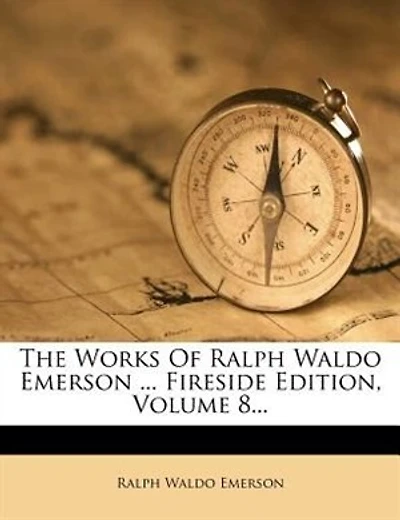 The Works Of Ralph Waldo Emerson ... Fireside Edition; Volume 8