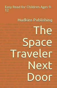 The Space Traveler Next Door: Easy Read for Children Ages 9-12