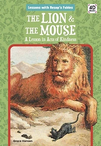 The Lion & the Mouse: A Lesson in Acts of Kindness: A Lesson in Acts of Kindness