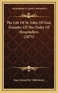The Life Of St. John Of God, Founder Of The Order Of Hospitallers (1875)