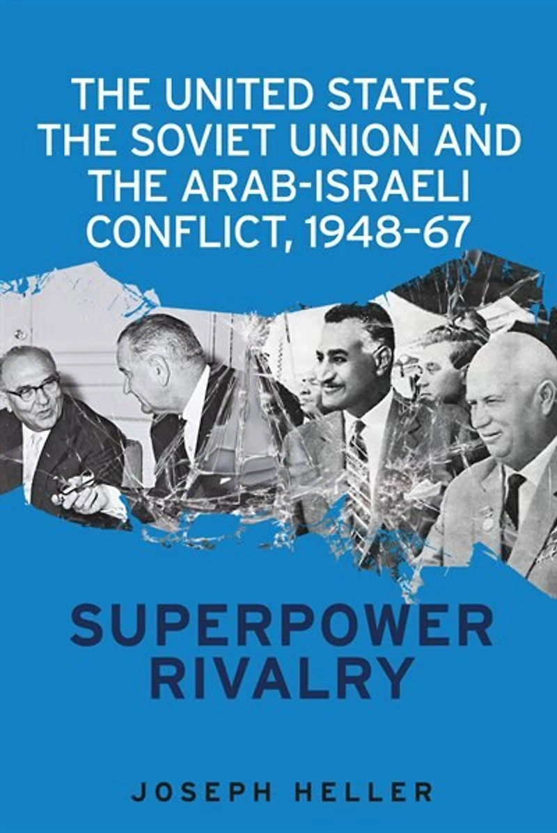the United States, Soviet Union and Arab-Israeli conflict, 1948–67: Superpower rivalry