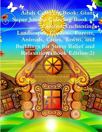 Adult Coloring Book: Giant Super Jumbo Coloring Book of Creative Enchanting Landscapes, Gardens, Forests, Animals, Cities, Towns, and Buildings for Stress Relief and Relaxation (Book Edition:2)