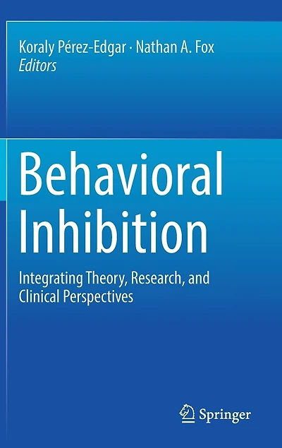 Behavioral Inhibition: Integrating Theory, Research, And Clinical Perspectives