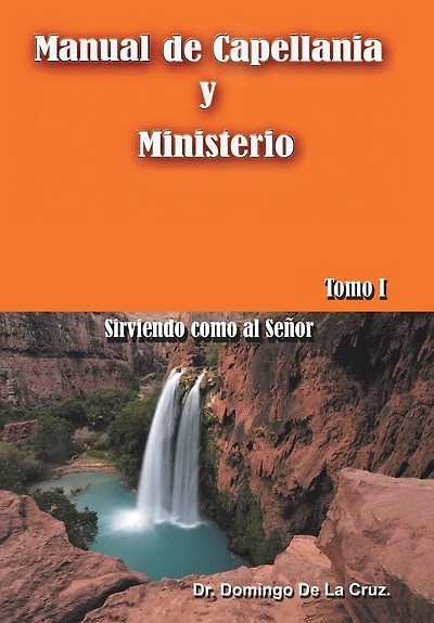 Manual de Capellania y Ministerio: Sirviendo Como Al Senor. Tomo 1