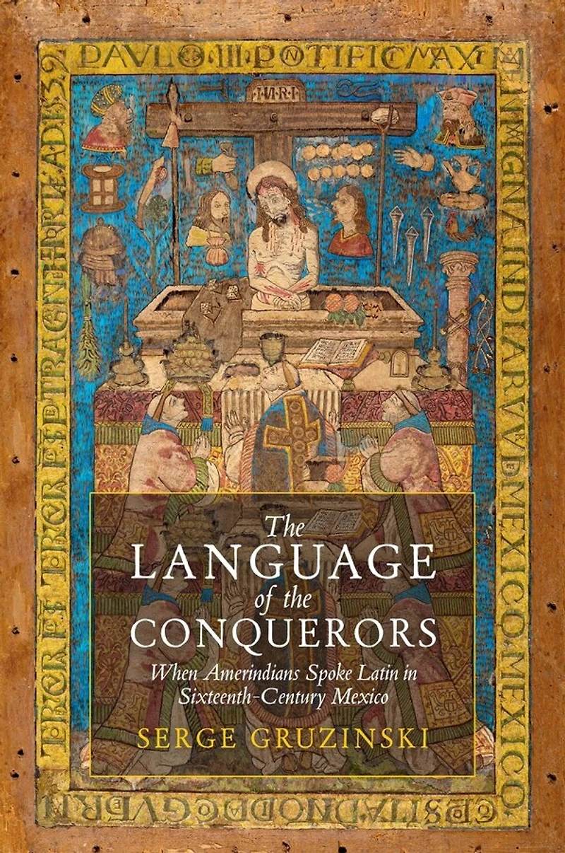 the Language of Conquerors: When Amerindians Spoke Latin Sixteenth-Century Mexico