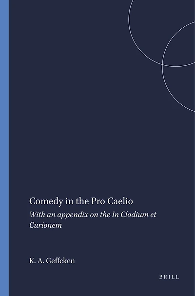 Comedy in the Pro Caelio: With an appendix on the In Clodium et Curionem