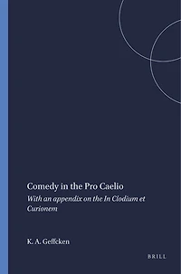 Comedy in the Pro Caelio: With an appendix on the In Clodium et Curionem