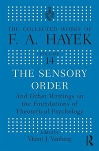 The Sensory Order and Other Writings on the Foundations of Theoretical Psychology