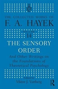 The Sensory Order and Other Writings on the Foundations of Theoretical Psychology