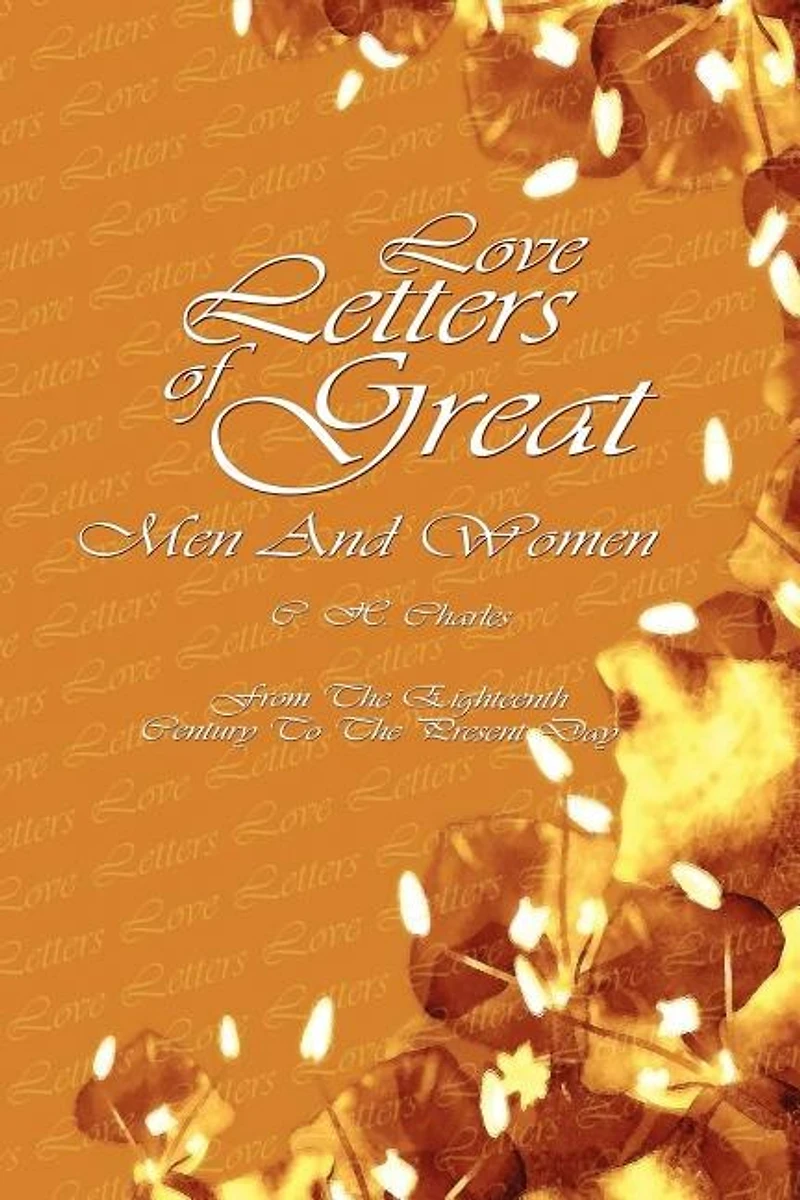 Love Letters Of Great Men And Women: From The Eighteenth Century To The Present Day
