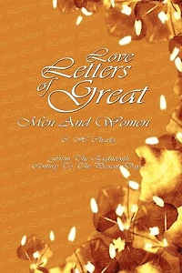 Love Letters Of Great Men And Women: From The Eighteenth Century To The Present Day