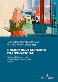 Italien Deutschland transnational: Politik und Kultur zwei verflochtenen Gesellschaften seit 1848
