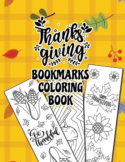 Thanksgiving Bookmarks Coloring Book: The Perfect Autumn Gift For Book Lovers To Relax And Unwind