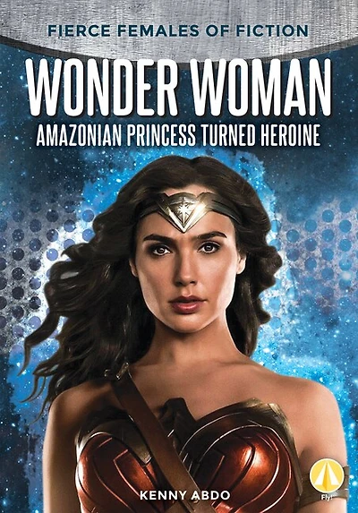 Wonder Woman: Amazonian Princess Turned Heroine: Amazonian Princess Turned Heroine