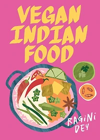 Vegan Indian Food: Over 80 plant-based recipes for every occasion