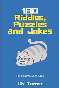 180 Riddles, Puzzles and Jokes for Children of All Ages: Hours of Engaging Fun for the Whole Family!