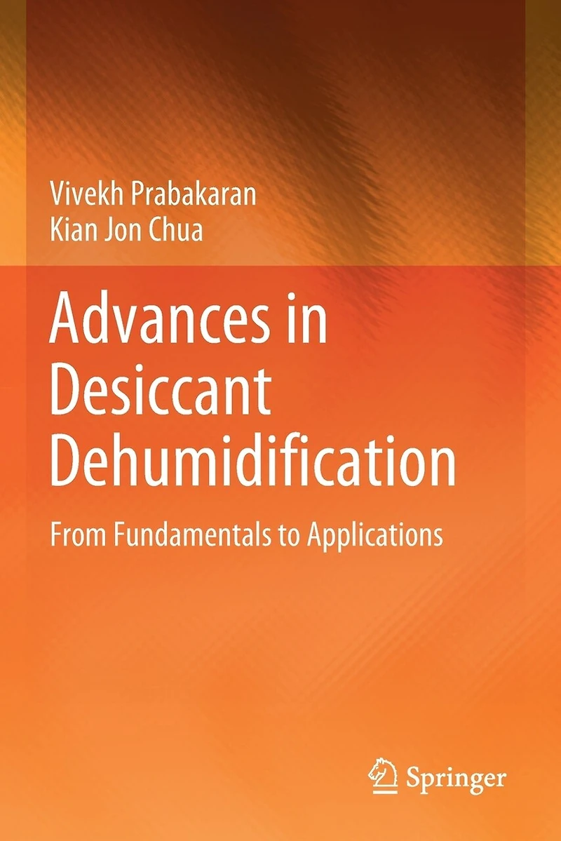 Advances in Desiccant Dehumidification: From Fundamentals to Applications