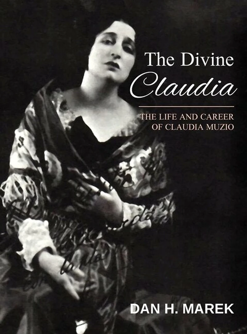 The Divine Claudia: Life and Career of Claudia Muzio