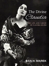 The Divine Claudia: Life and Career of Claudia Muzio