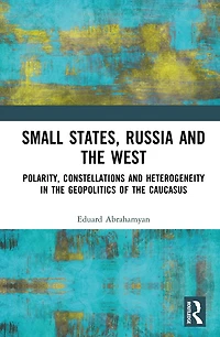 Small States, Russia and the West: Polarity, Constellations Heterogeneity Geopolitics of Caucasus
