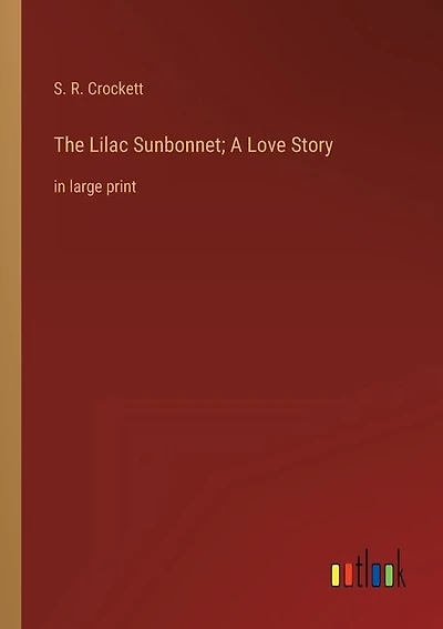 The Lilac Sunbonnet; A Love Story: in large print