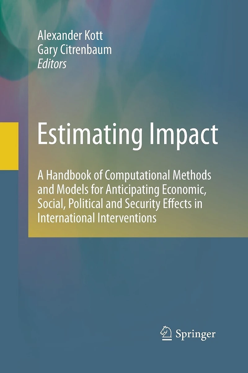 Estimating Impact: A Handbook of Computational Methods and Models for Anticipating Economic, Social, Political Security Effects International Interventions
