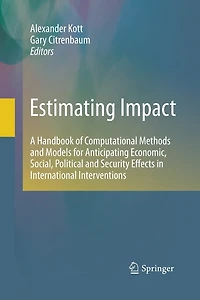 Estimating Impact: A Handbook of Computational Methods and Models for Anticipating Economic, Social, Political Security Effects International Interventions