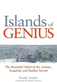 Islands of Genius: the Bountiful Mind Autistic, Acquired, and Sudden Savant