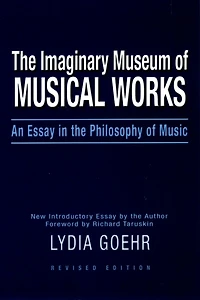 The Imaginary Museum of Musical Works: An Essay in the Philosophy of Music, Revised Edition