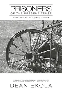 Prisoners of the Present Tense: And Cult Laissez-Faire