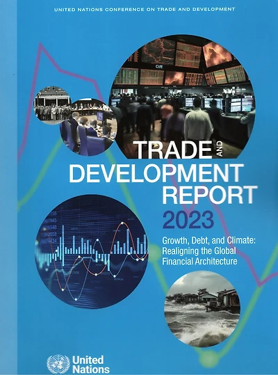 Trade and Development Report 2023: Growth, Debt, Climate: Realigning the Global Financial Architecture