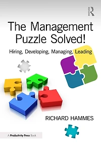The Management Puzzle Solved!: Hiring, Developing, Managing, Leading