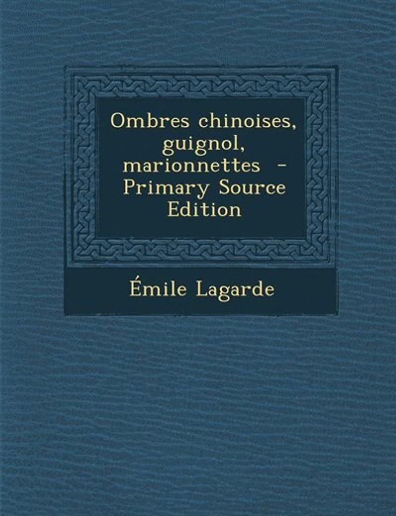 Ombres chinoises, guignol, marionnettes - Primary Source Edition