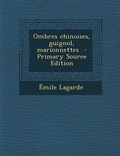 Ombres chinoises, guignol, marionnettes - Primary Source Edition