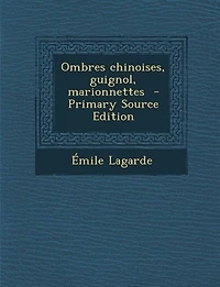 Ombres chinoises, guignol, marionnettes  - Primary Source Edition