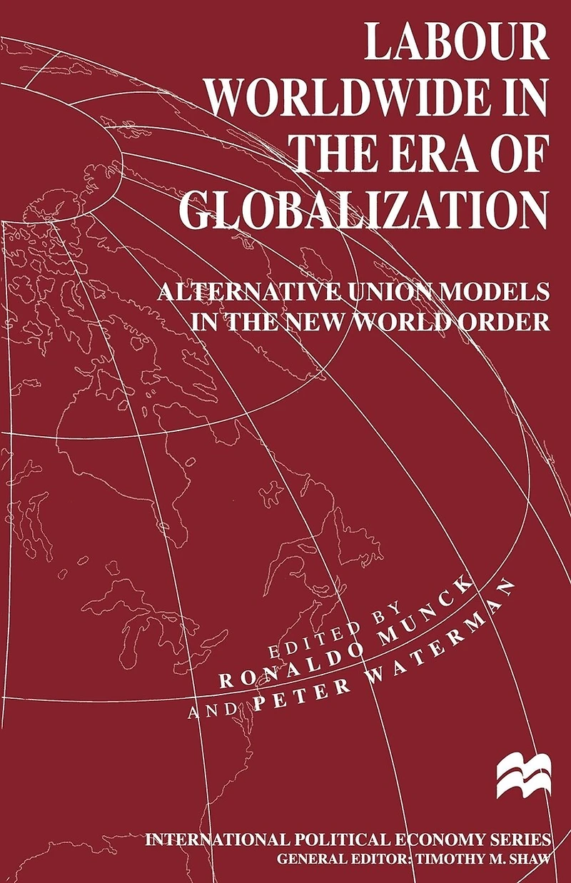 Labour Worldwide the Era of Globalization: Alternative Union Models New World Order