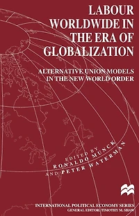 Labour Worldwide the Era of Globalization: Alternative Union Models New World Order